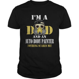 Skul Im Dad And An Auto Body Painter Nothing Scarres Me Shirt